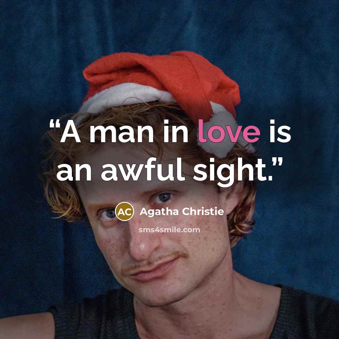 “A man in love is an awful sight.” quote by Agatha Christie