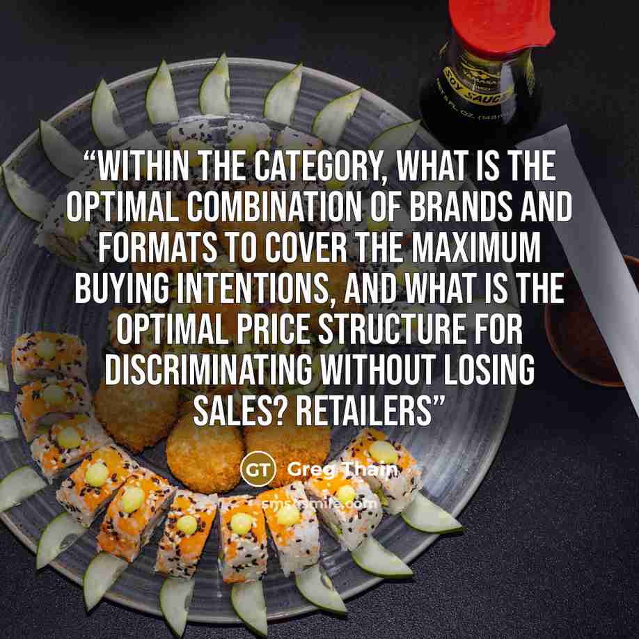 “Within the category, what is the optimal combination of brands and formats to cover the maximum buying intentions, and what is the optimal price structure for discriminating without losing sales? Retailers” quote by Greg Thain