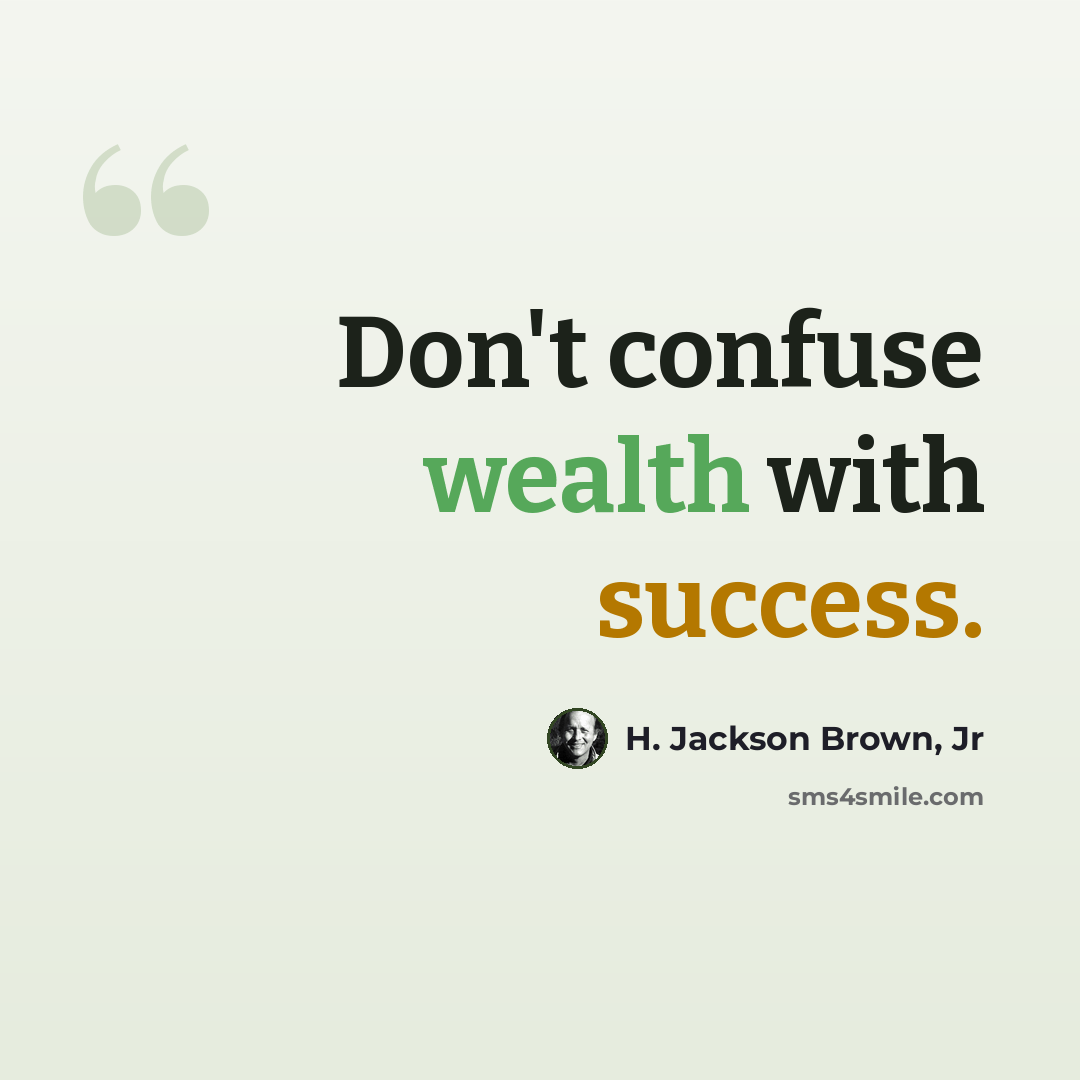 “Don't confuse wealth with success.” quote by H. Jackson Brown, Jr