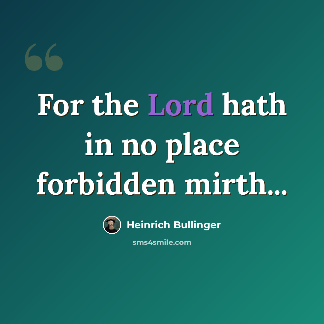 “For the Lord hath in no place forbidden mirth...” quote by Heinrich Bullinger