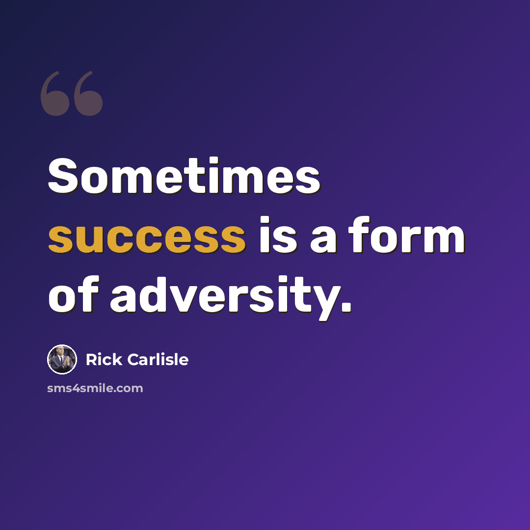 “Sometimes success is a form of adversity.” quote by Rick Carlisle