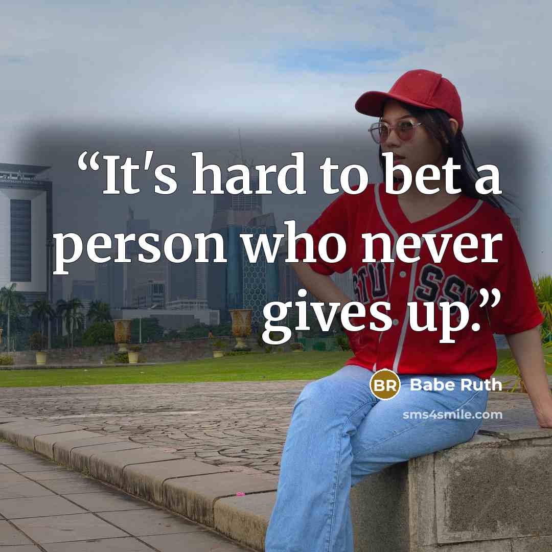 “It's hard to bet a person who never gives up.” quote by Babe Ruth