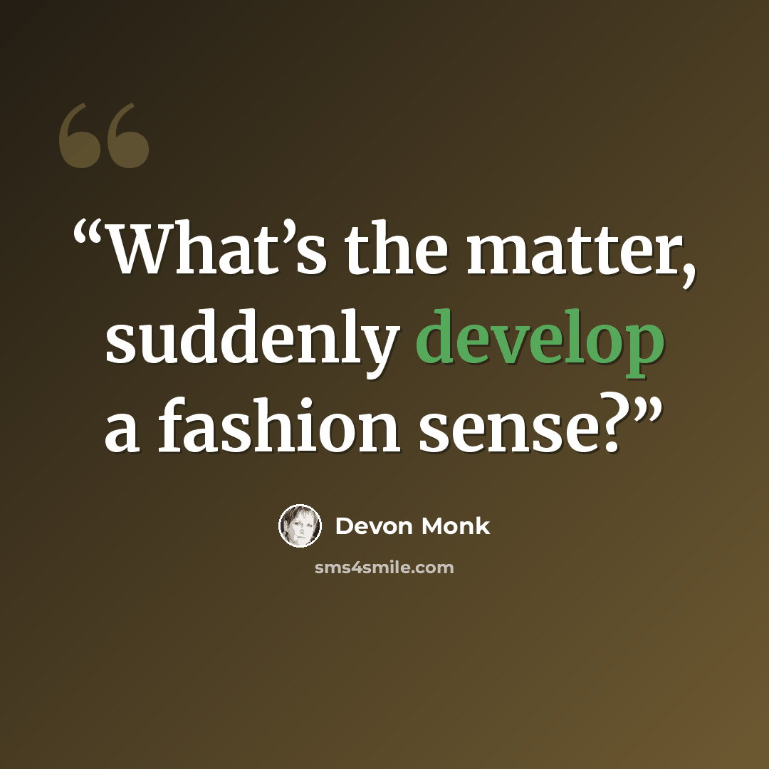 “What’s the matter, suddenly develop a fashion sense?” quote by Devon Monk