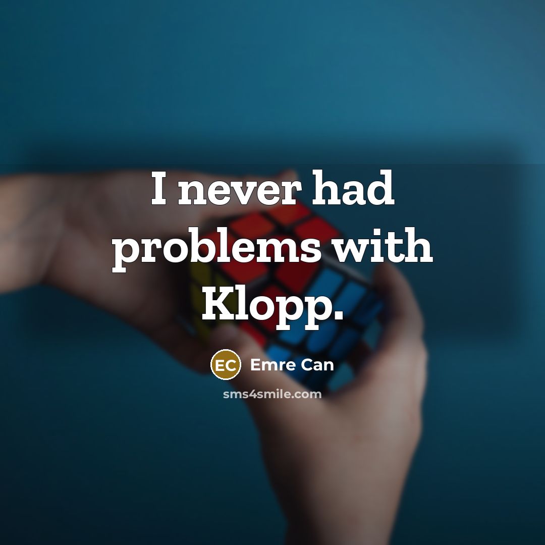 “I never had problems with Klopp.” quote by Emre Can