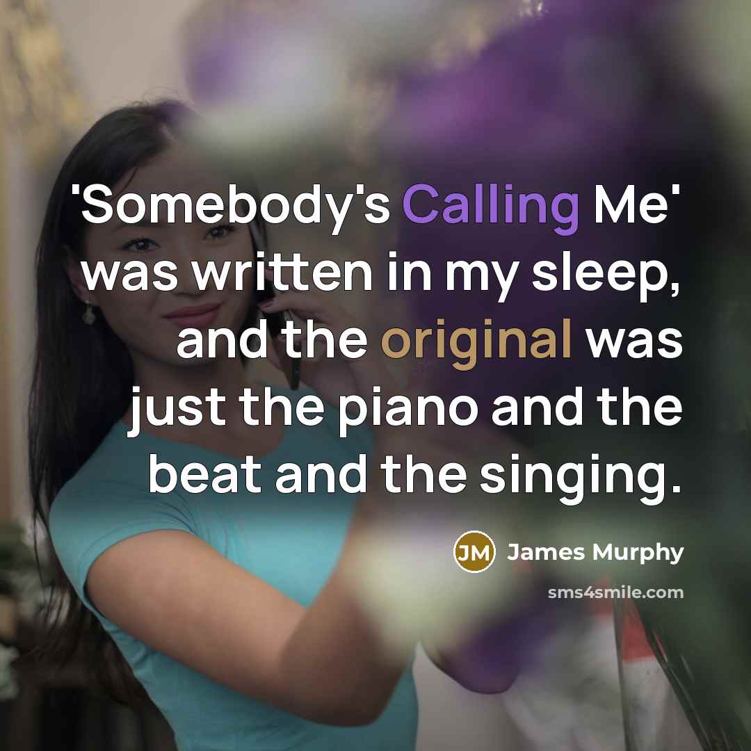 “'Somebody's Calling Me' was written in my sleep, and the original was just the piano and the beat and the singing.” quote by James Murphy