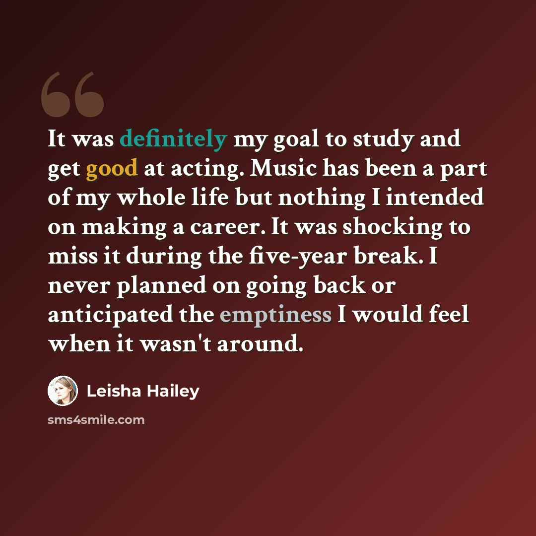 “It was definitely my goal to study and get good at acting. Music has been a part of my whole life but nothing I intended on making a career. It was shocking to miss it during the five-year break. I never planned on going back or anticipated the emptiness I would feel when it wasn't around.” quote by Leisha Hailey