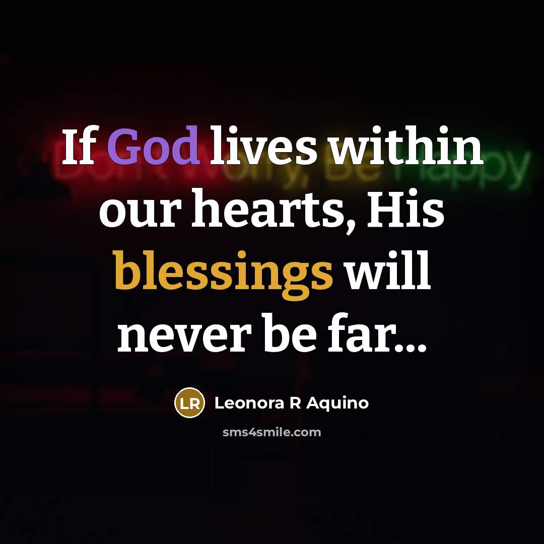 “If God lives within our hearts, His blessings will never be far...” quote by Leonora R Aquino