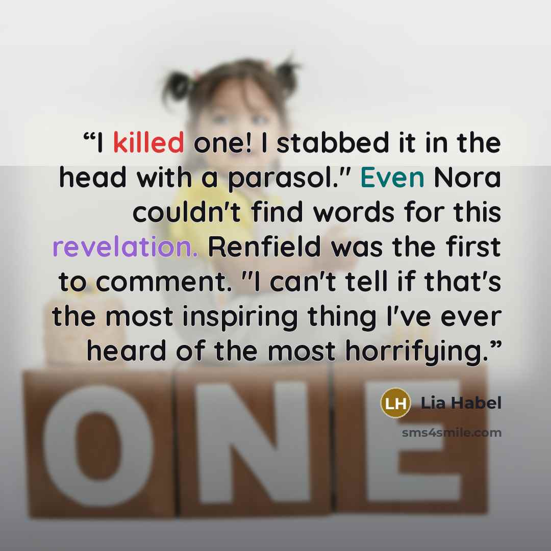 “I killed one! I stabbed it in the head with a parasol." Even Nora couldn't find words for this revelation. Renfield was the first to comment. "I can't tell if that's the most inspiring thing I've ever heard of the most horrifying.” quote by Lia Habel