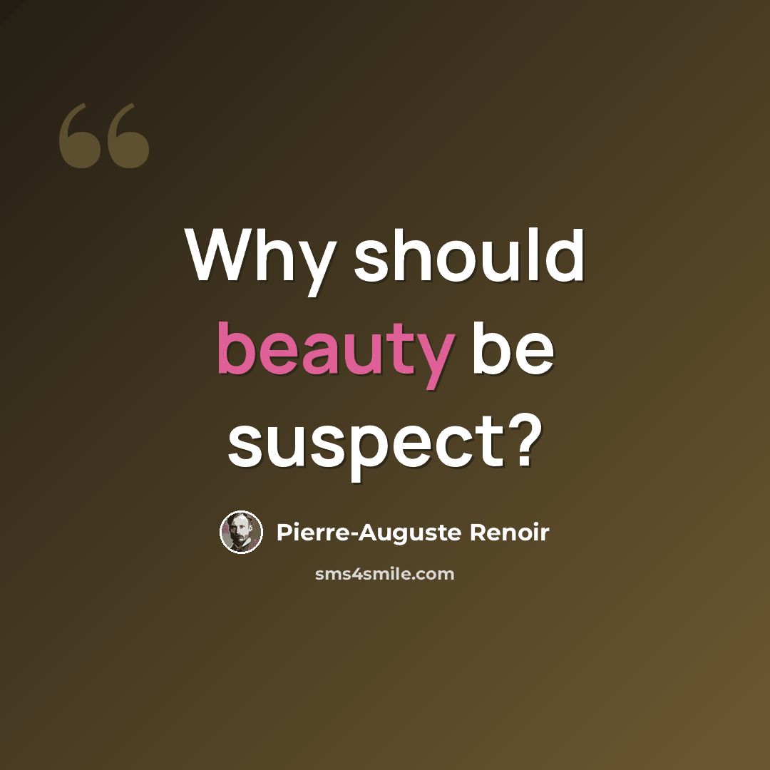 “Why should beauty be suspect?” quote by Pierre-Auguste Renoir