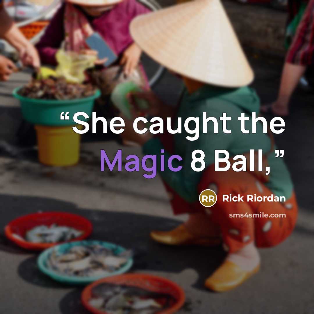 “She caught the Magic 8 Ball,” quote by Rick Riordan