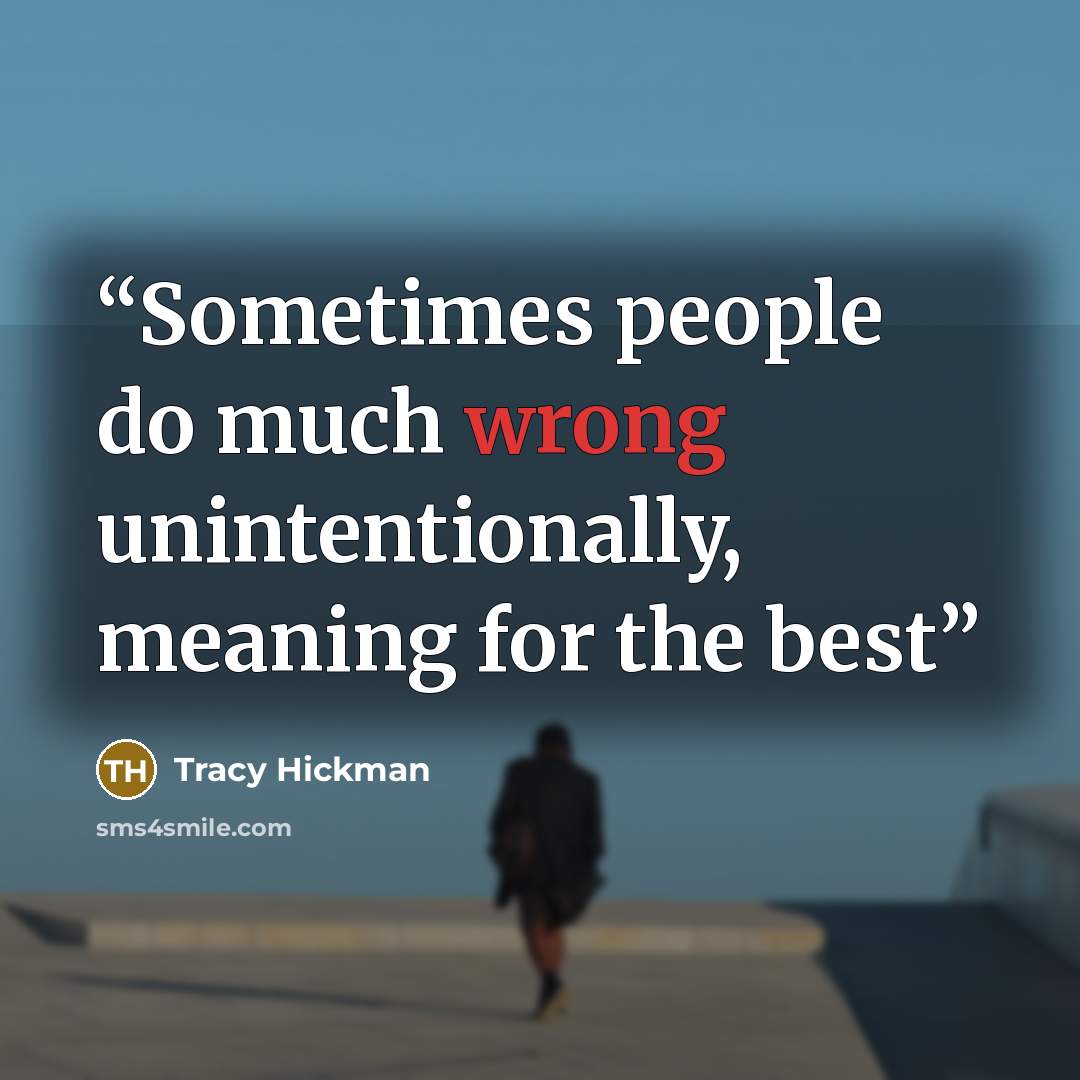 “Sometimes people do much wrong unintentionally, meaning for the best” quote by Tracy Hickman