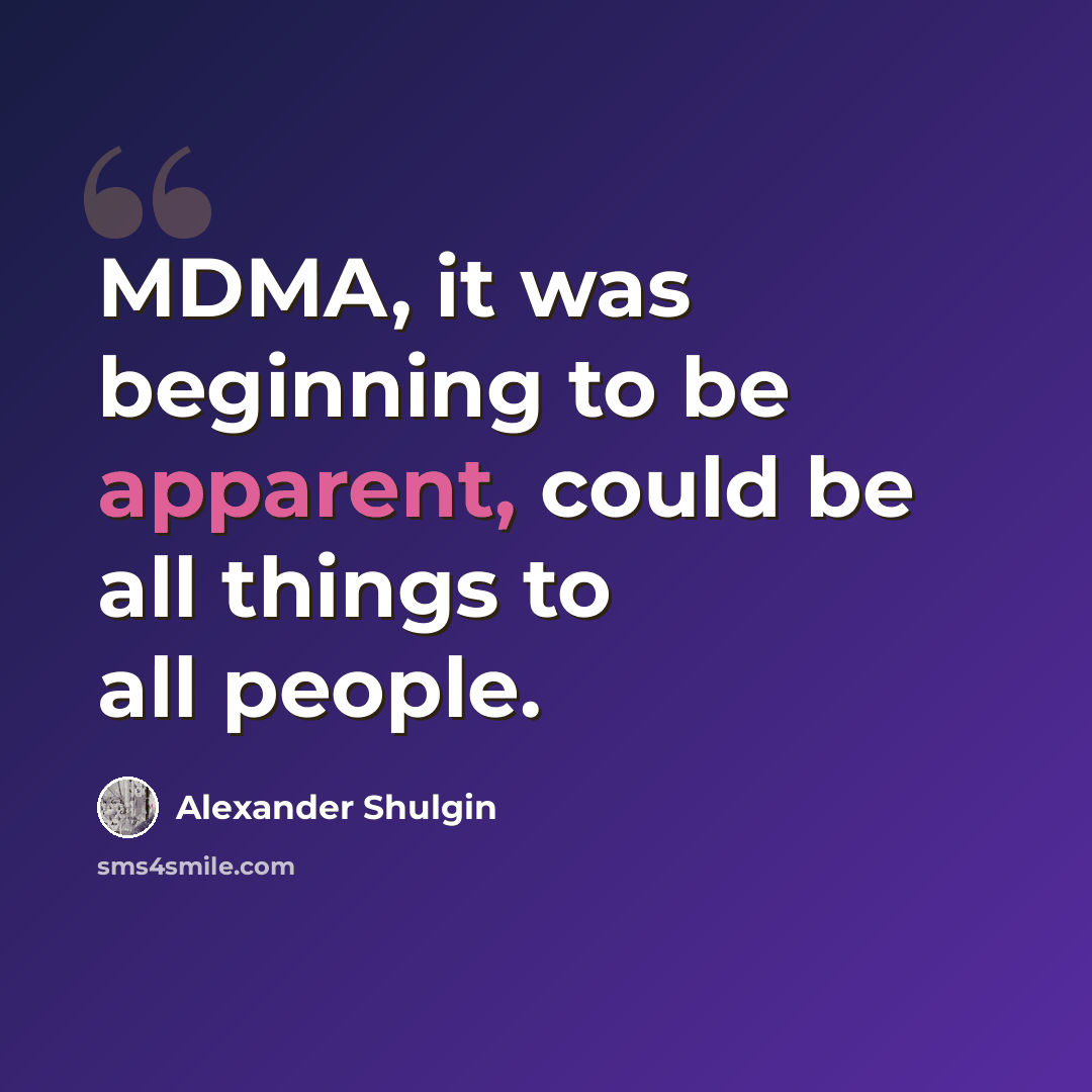 “MDMA, it was beginning to be apparent, could be all things to all people.” quote by Alexander Shulgin