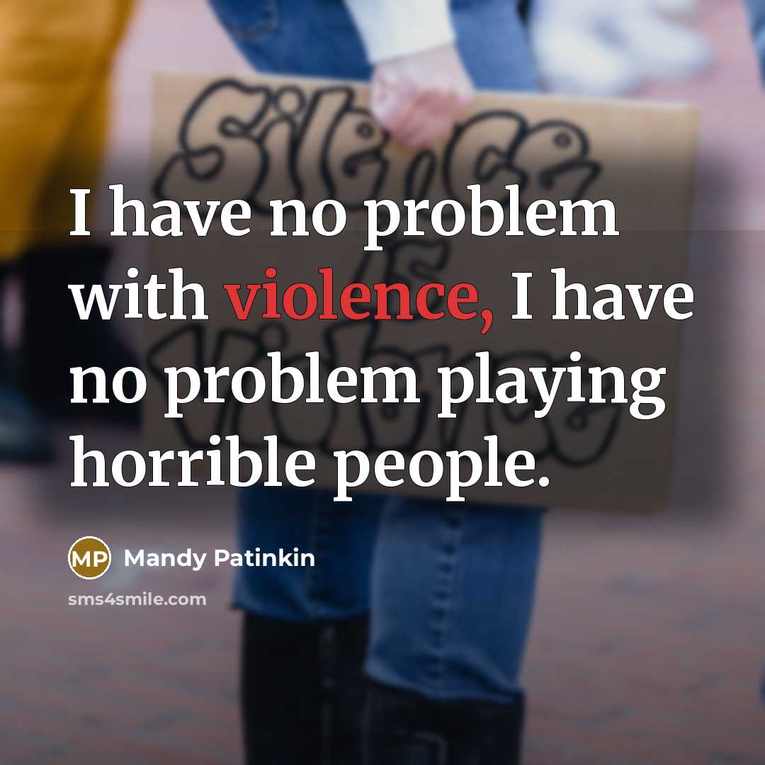 “I have no problem with violence, I have no problem playing horrible people.” quote by Mandy Patinkin