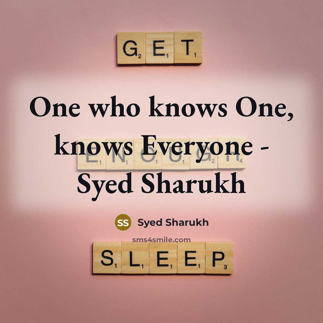 “One who knows One, knows Everyone - Syed Sharukh” quote by Syed Sharukh