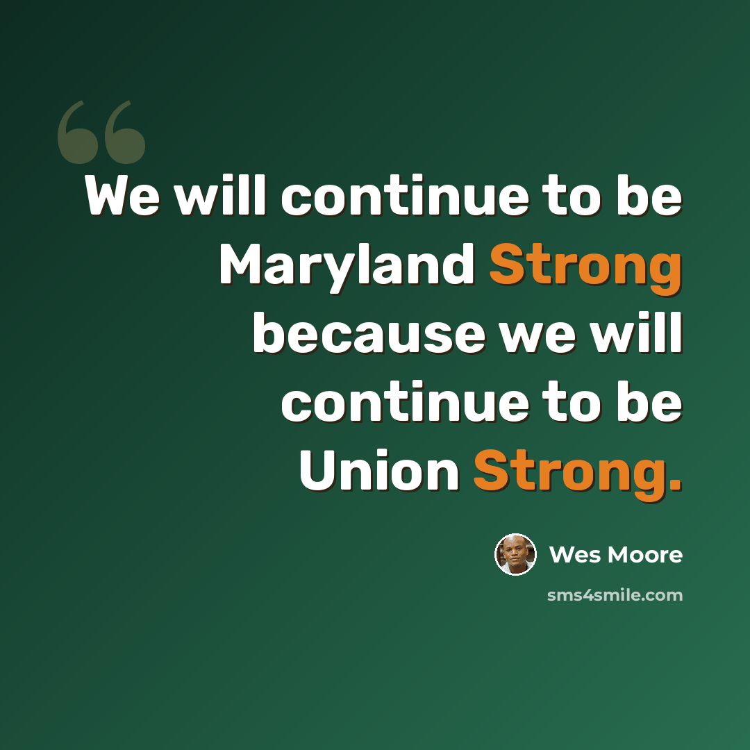 “We will continue to be Maryland Strong because we will continue to be Union Strong.” quote by Wes Moore