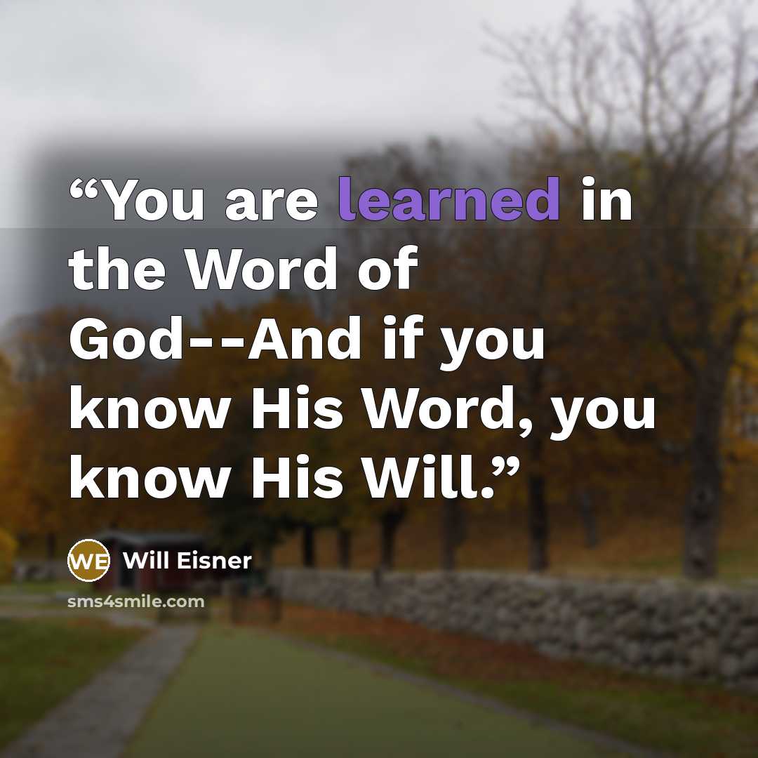 “You are learned in the Word of God--And if you know His Word, you know His Will.” quote by Will Eisner