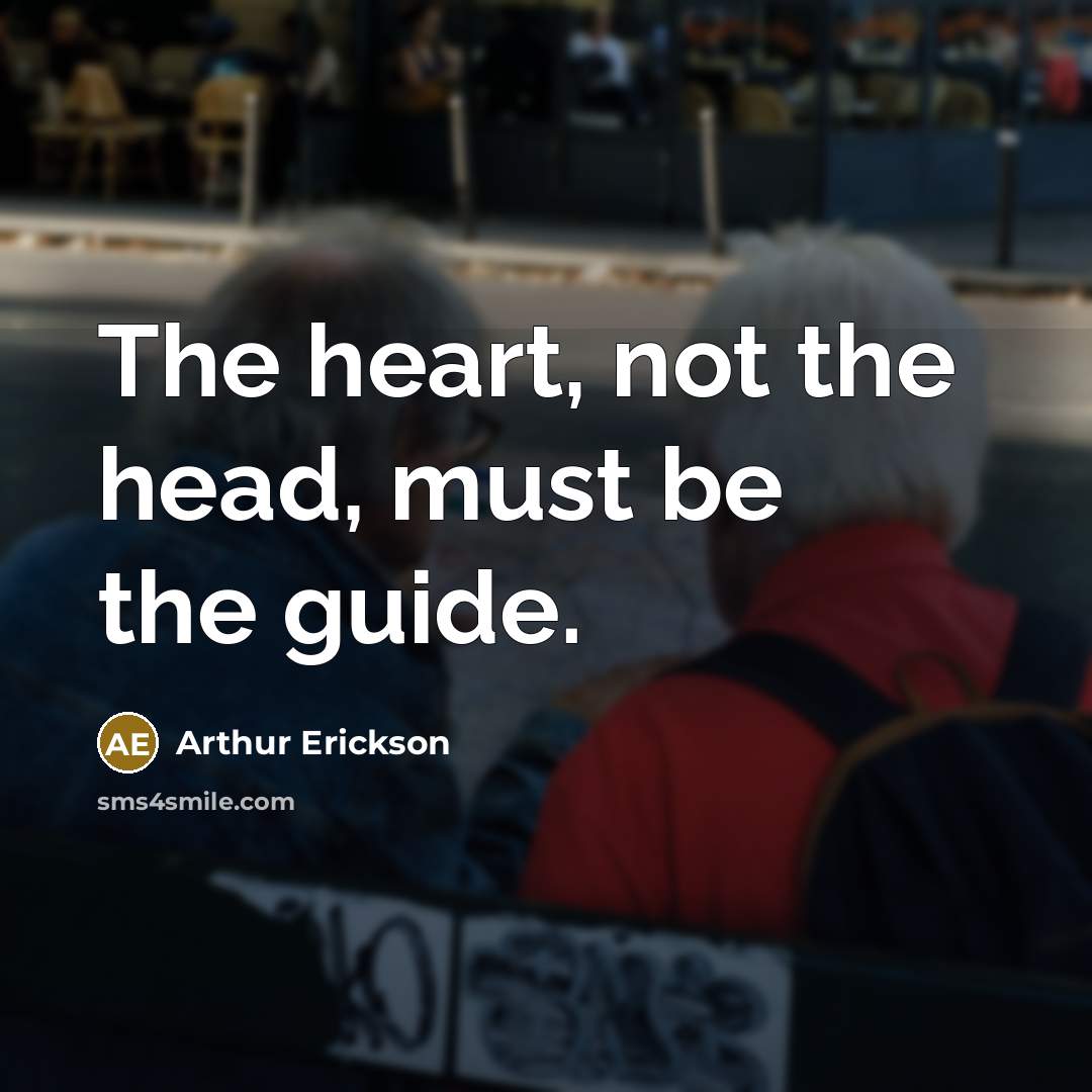 “The heart, not the head, must be the guide.” quote by Arthur Erickson