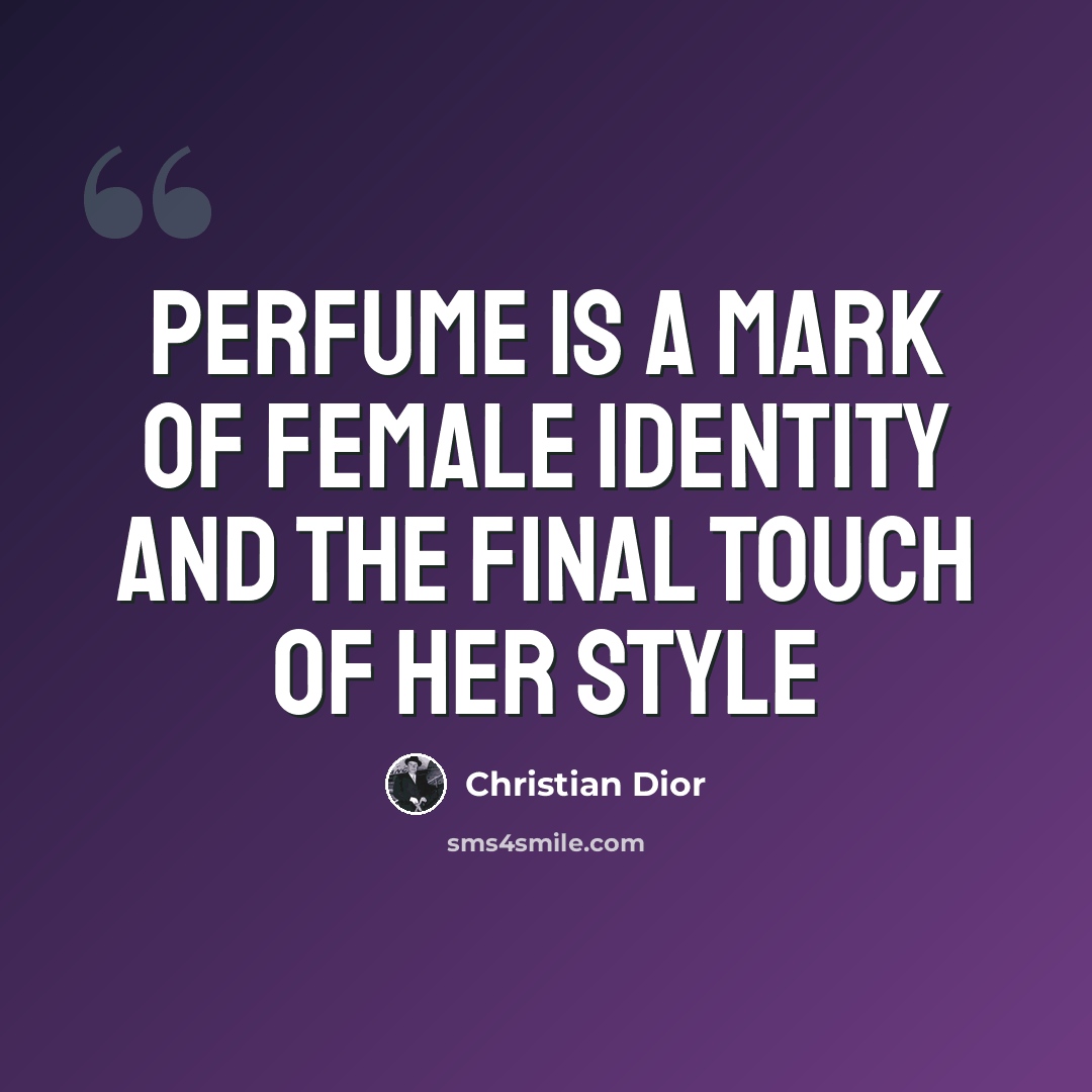 “Perfume is a mark of female identity and the final touch of her style” quote by Christian Dior