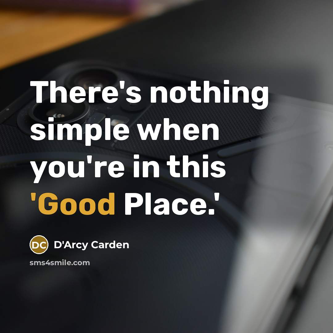 “There's nothing simple when you're in this 'Good Place.'” quote by D'Arcy Carden