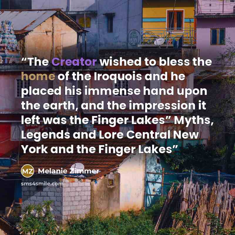 “The Creator wished to bless the home of the Iroquois and he placed his immense hand upon the earth, and the impression it left was the Finger Lakes” Myths, Legends and Lore Central New York and the Finger Lakes” quote by Melanie Zimmer