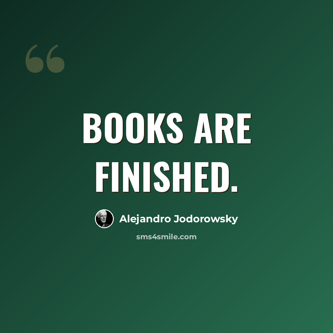 “Books are finished.” quote by Alejandro Jodorowsky