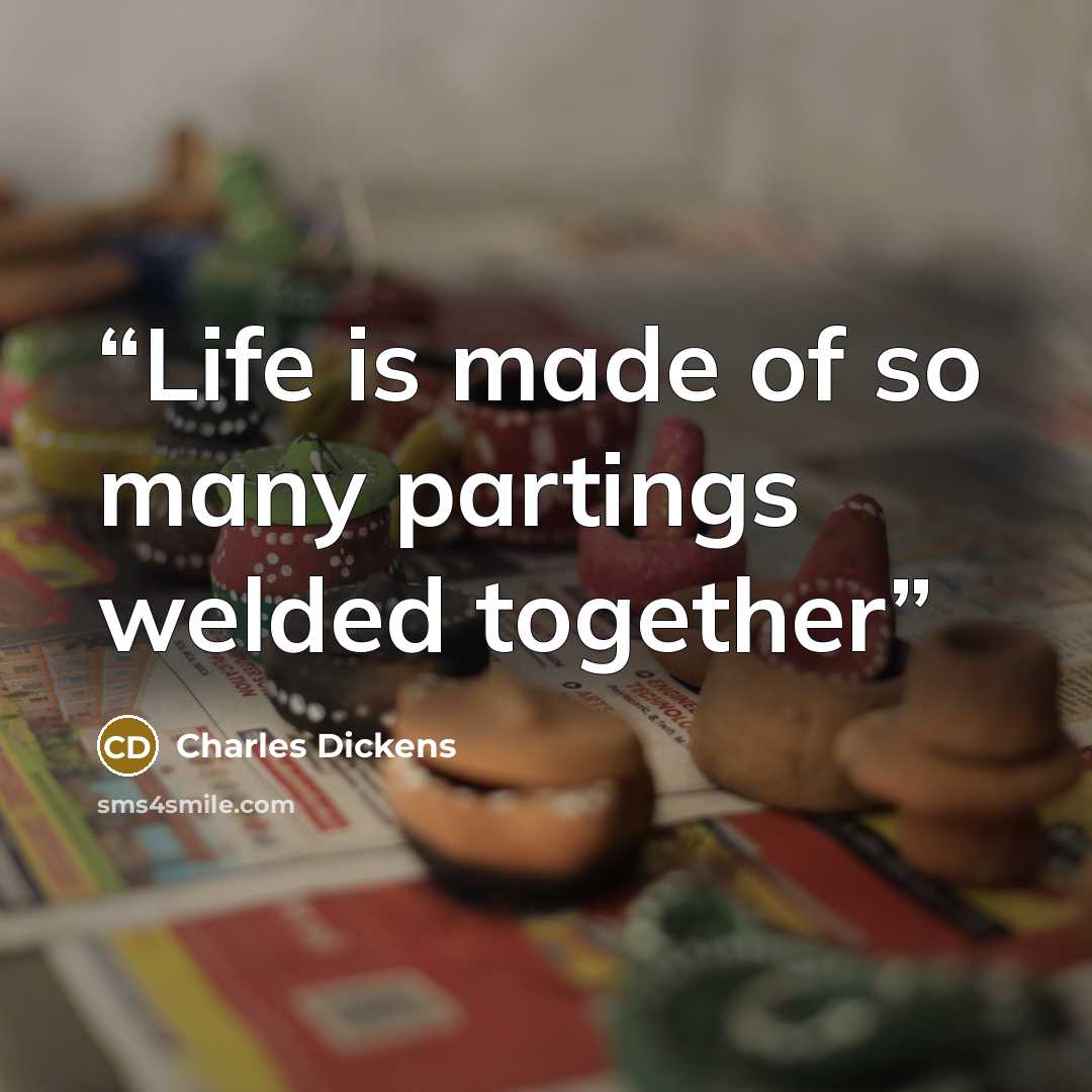 “Life is made of so many partings welded together” quote by Charles Dickens