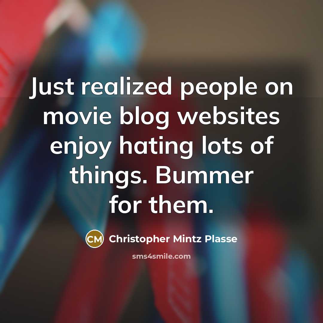 “Just realized people on movie blog websites enjoy hating lots of things. Bummer for them.” quote by Christopher Mintz Plasse