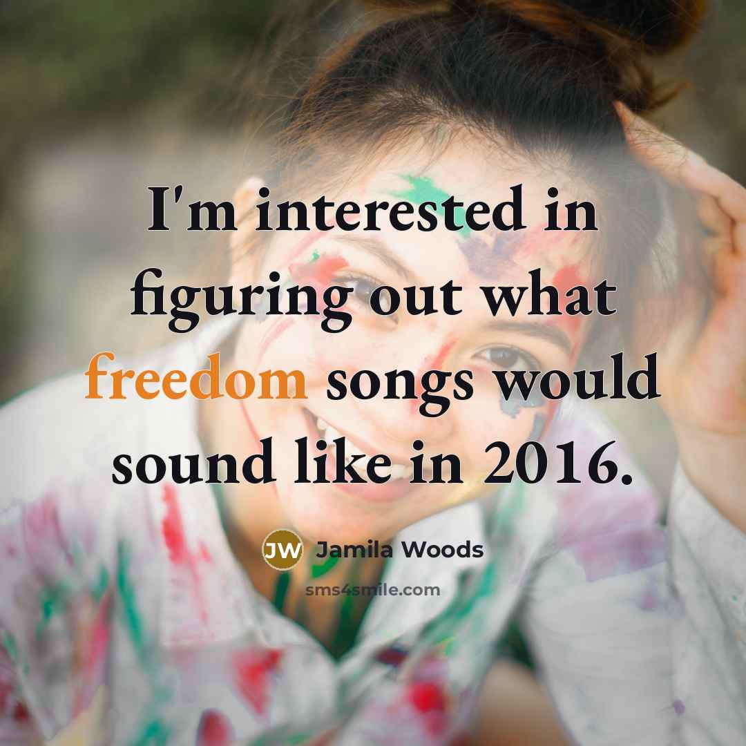 “I'm interested in figuring out what freedom songs would sound like in 2016.” quote by Jamila Woods