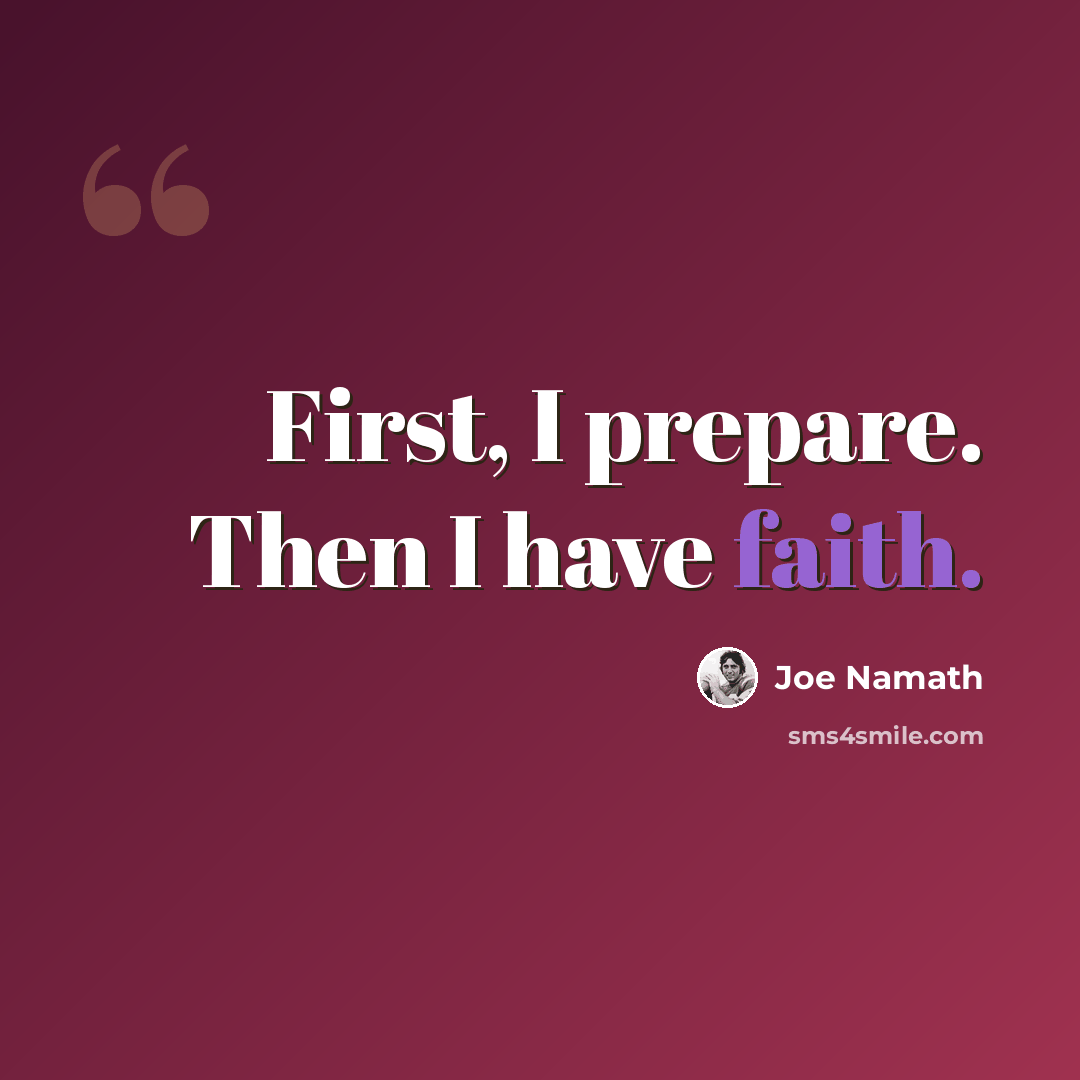 “First, I prepare. Then I have faith.” quote by Joe Namath