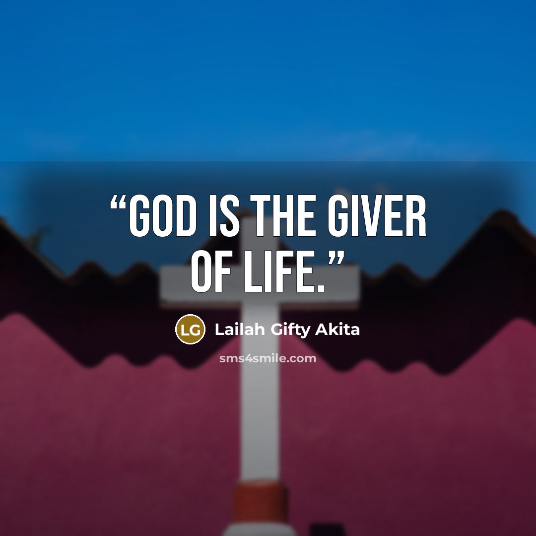 “God is the giver of life.” quote by Lailah Gifty Akita