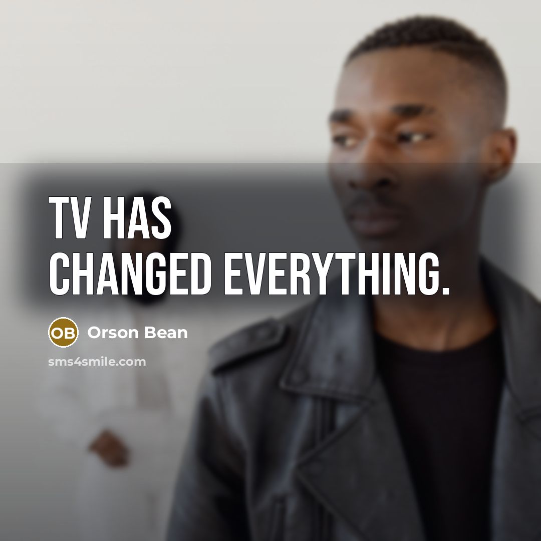 “TV has changed everything.” quote by Orson Bean