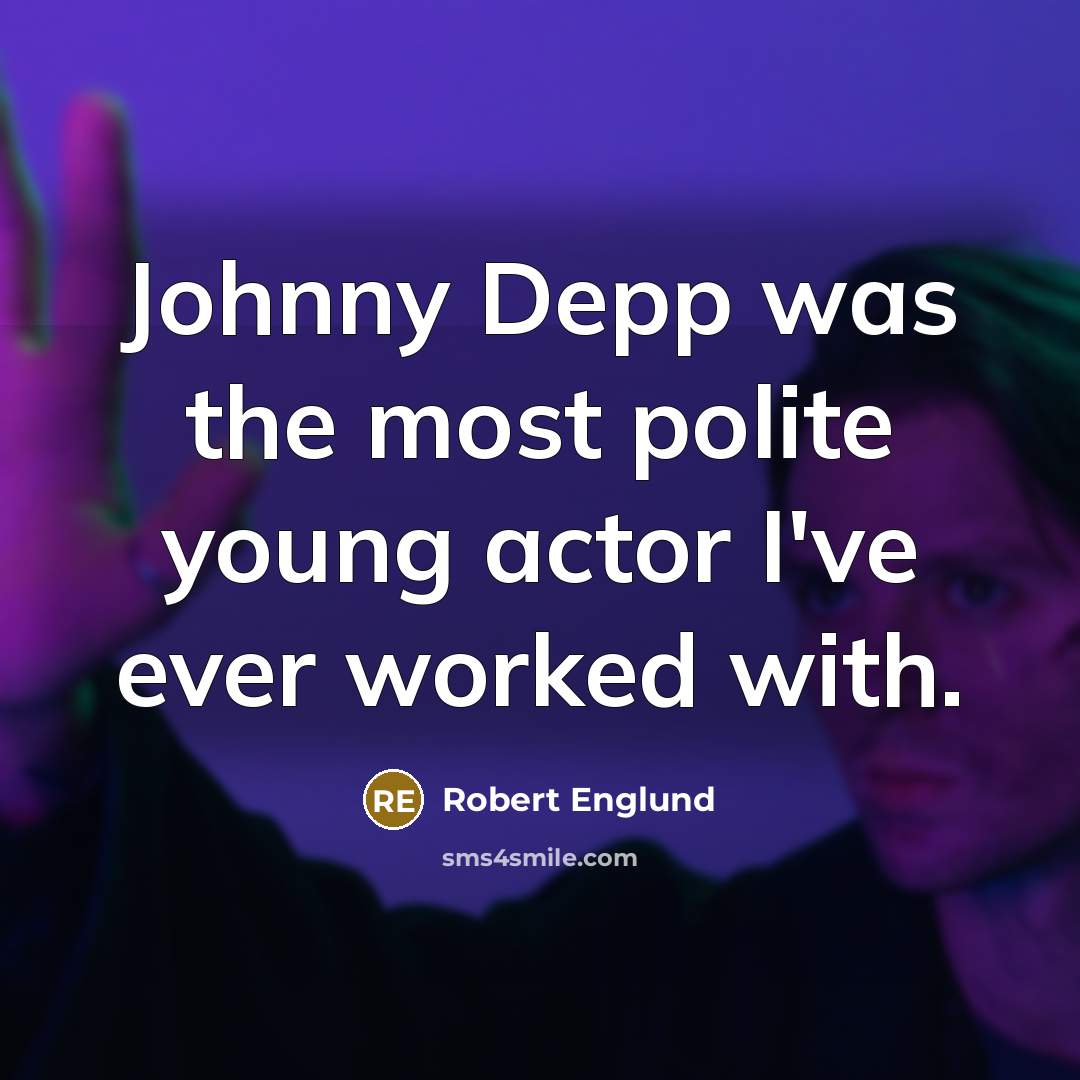 “Johnny Depp was the most polite young actor I've ever worked with.” quote by Robert Englund