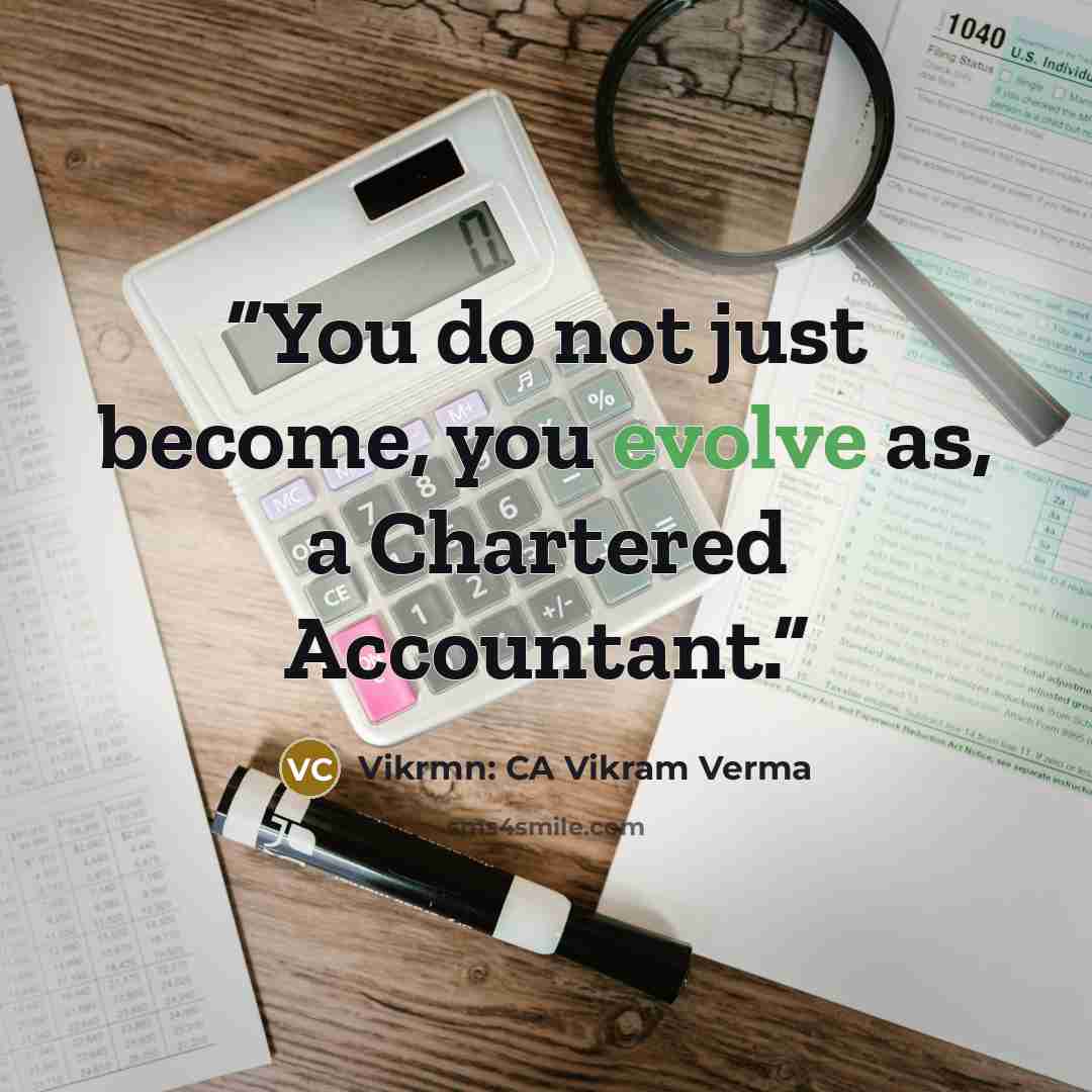 “You do not just become, you evolve as, a Chartered Accountant.” quote by Vikrmn: CA Vikram Verma