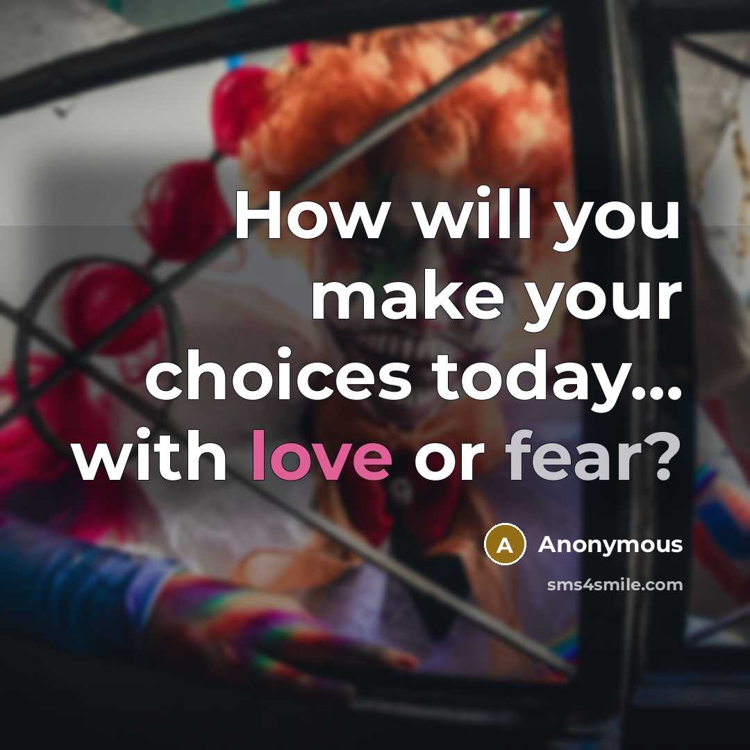 “How will you make your choices today… with love or fear?” quote by Anonymous