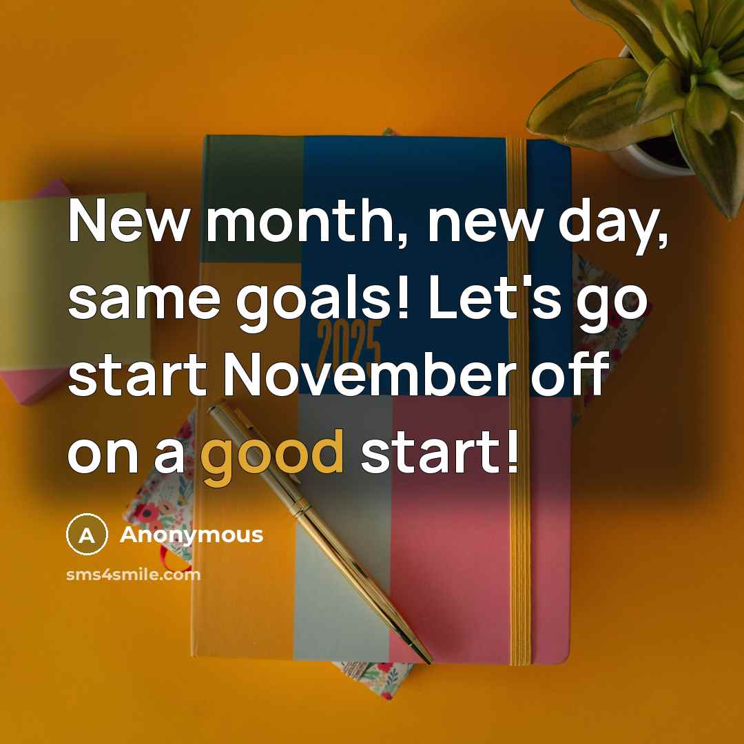 “New month, new day, same goals! Let's go start November off on a good start!” quote by Anonymous