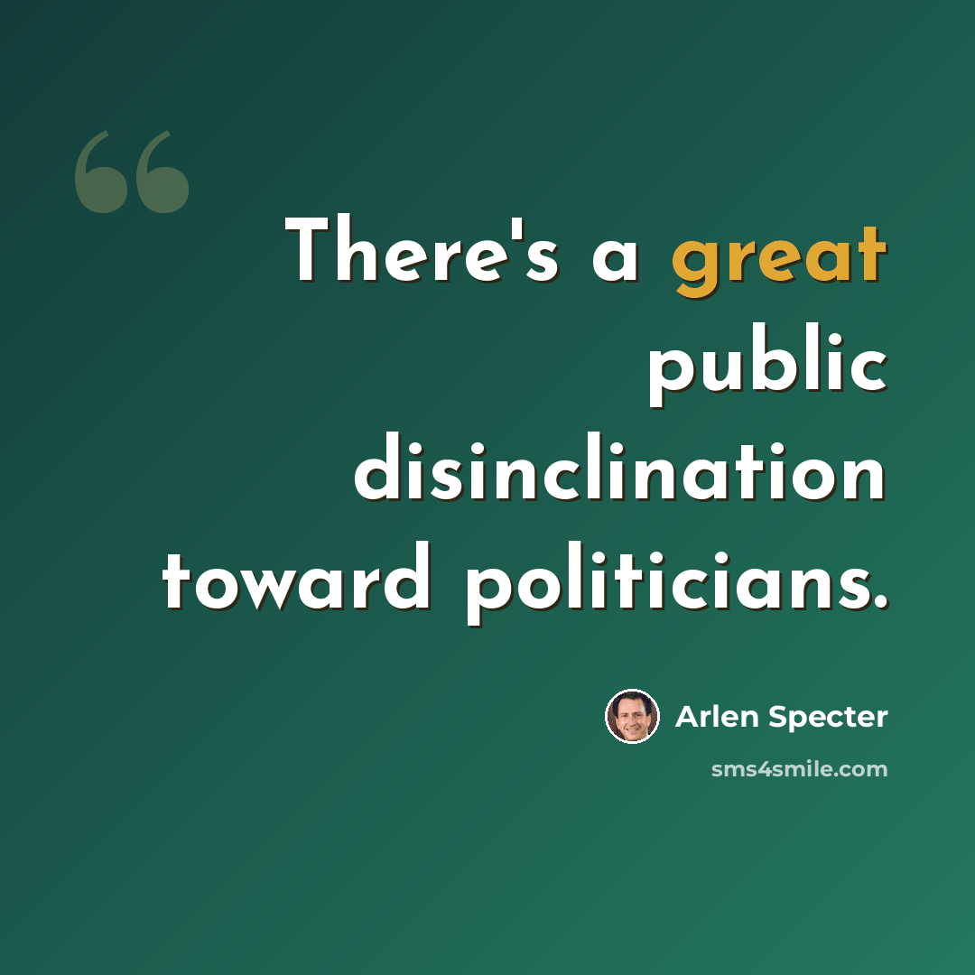 “There's a great public disinclination toward politicians.” quote by Arlen Specter