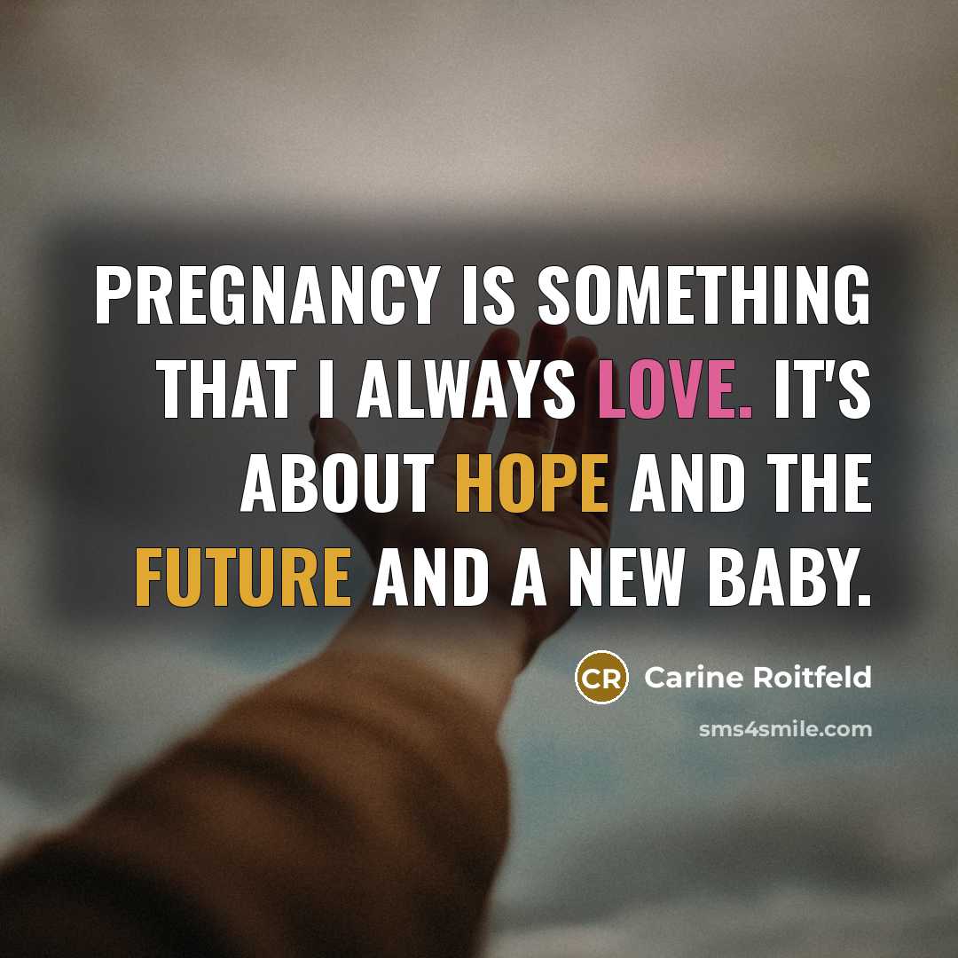 “Pregnancy is something that I always love. It's about hope and the future and a new baby.” quote by Carine Roitfeld