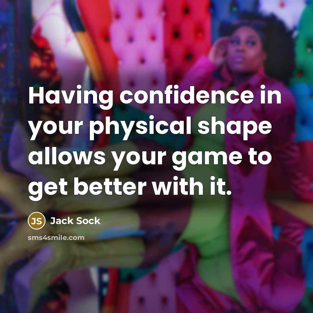 “Having confidence in your physical shape allows your game to get better with it.” quote by Jack Sock