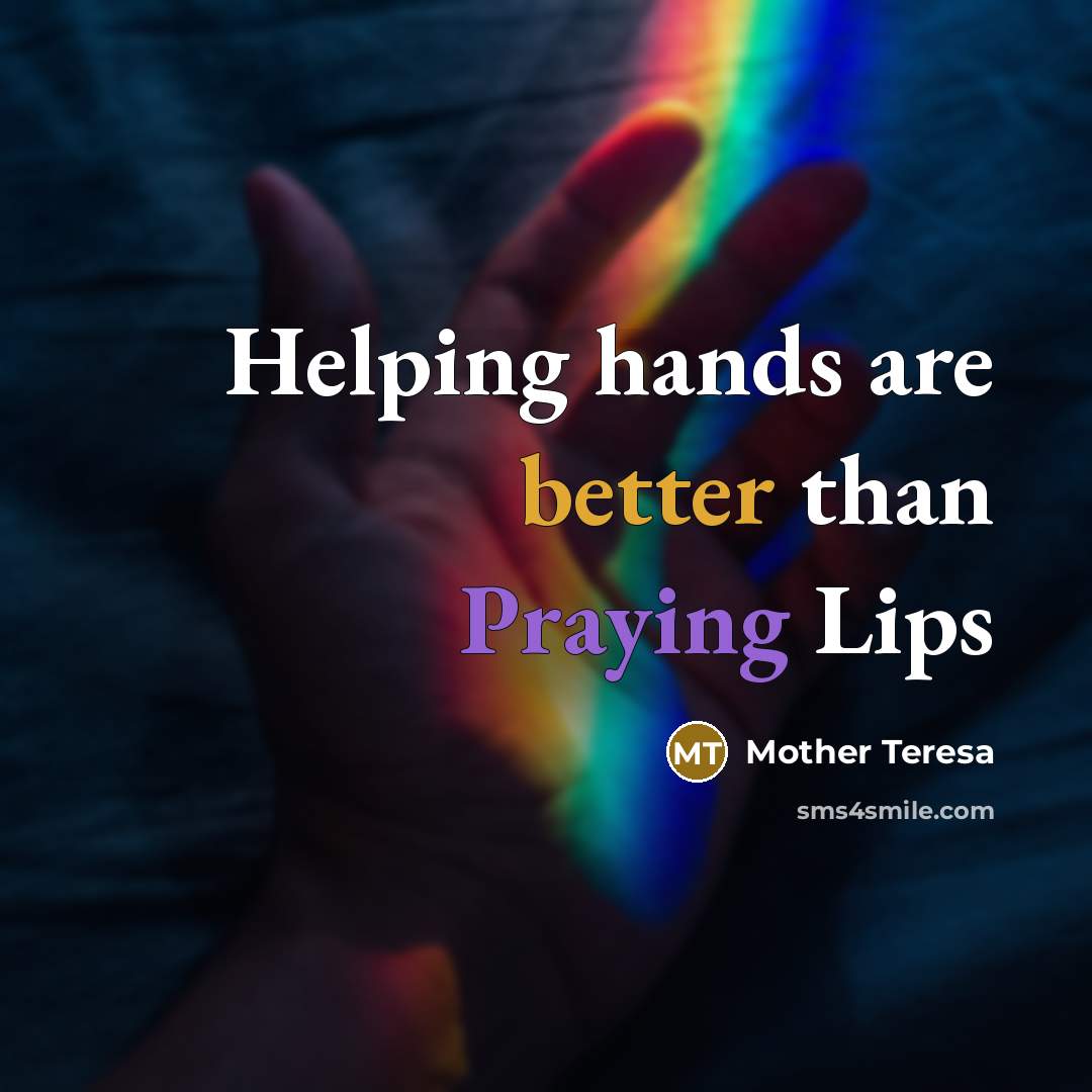 “Helping hands are better than Praying Lips” quote by Mother Teresa