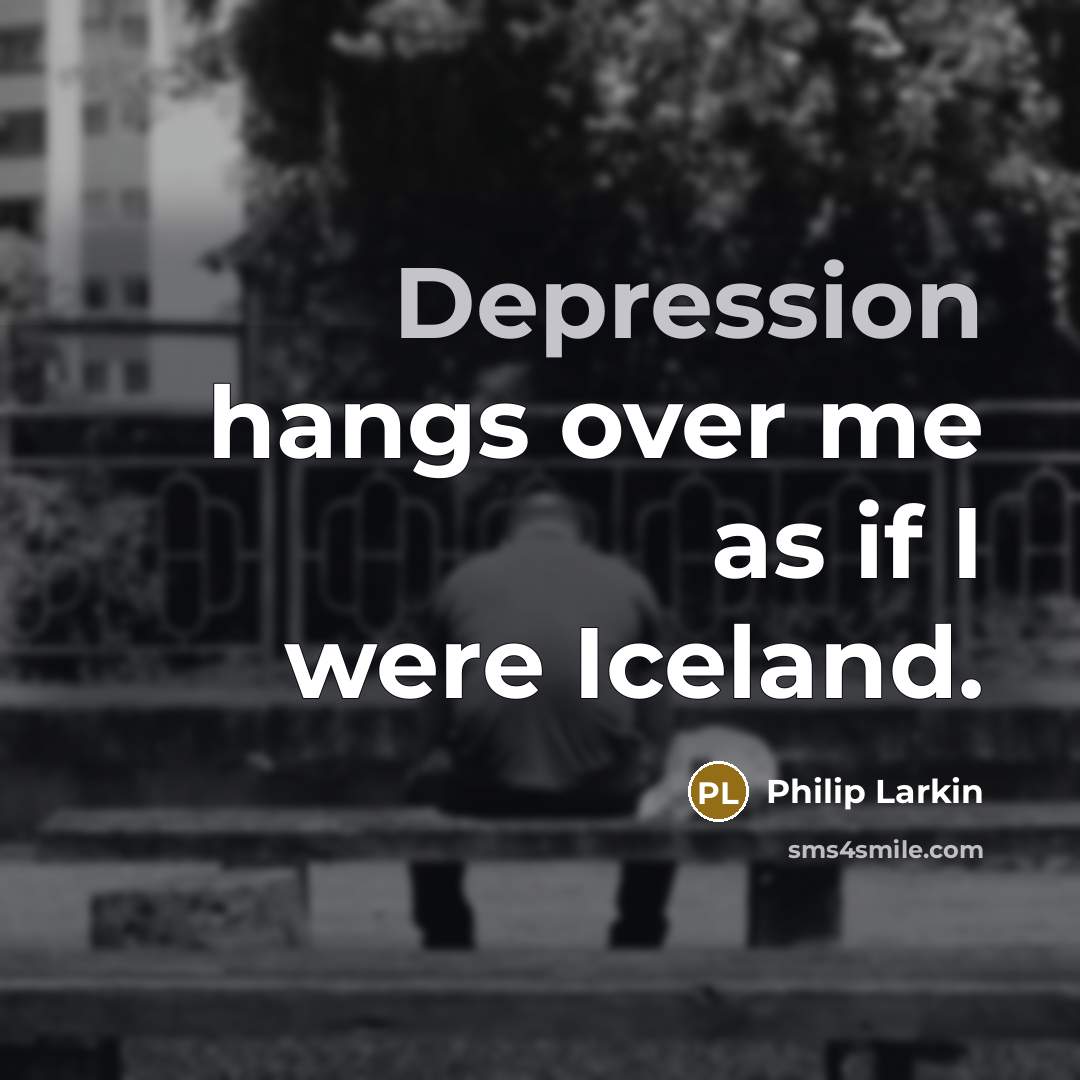 “Depression hangs over me as if I were Iceland.” quote by Philip Larkin