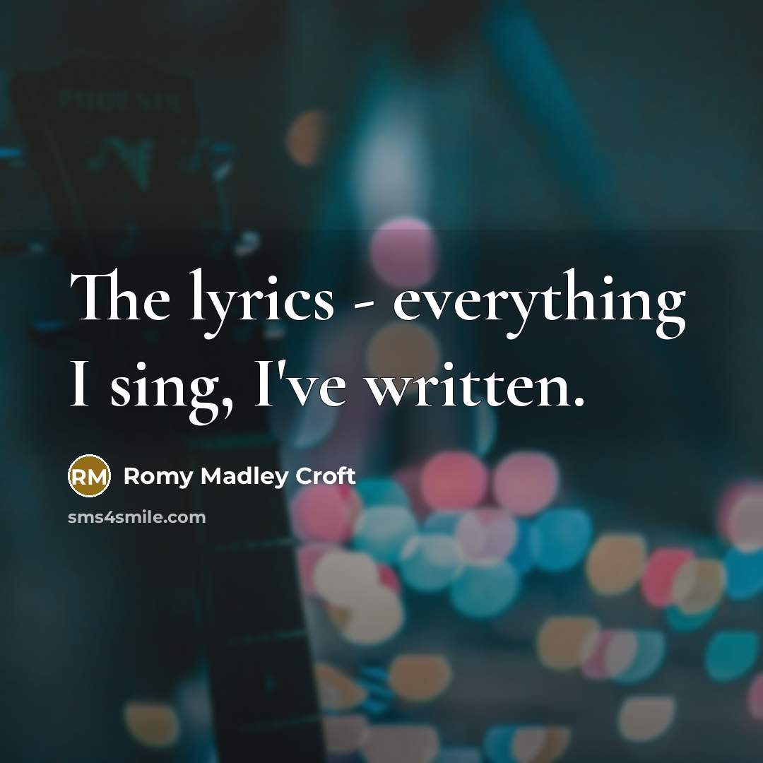 “The lyrics - everything I sing, I've written.” quote by Romy Madley Croft