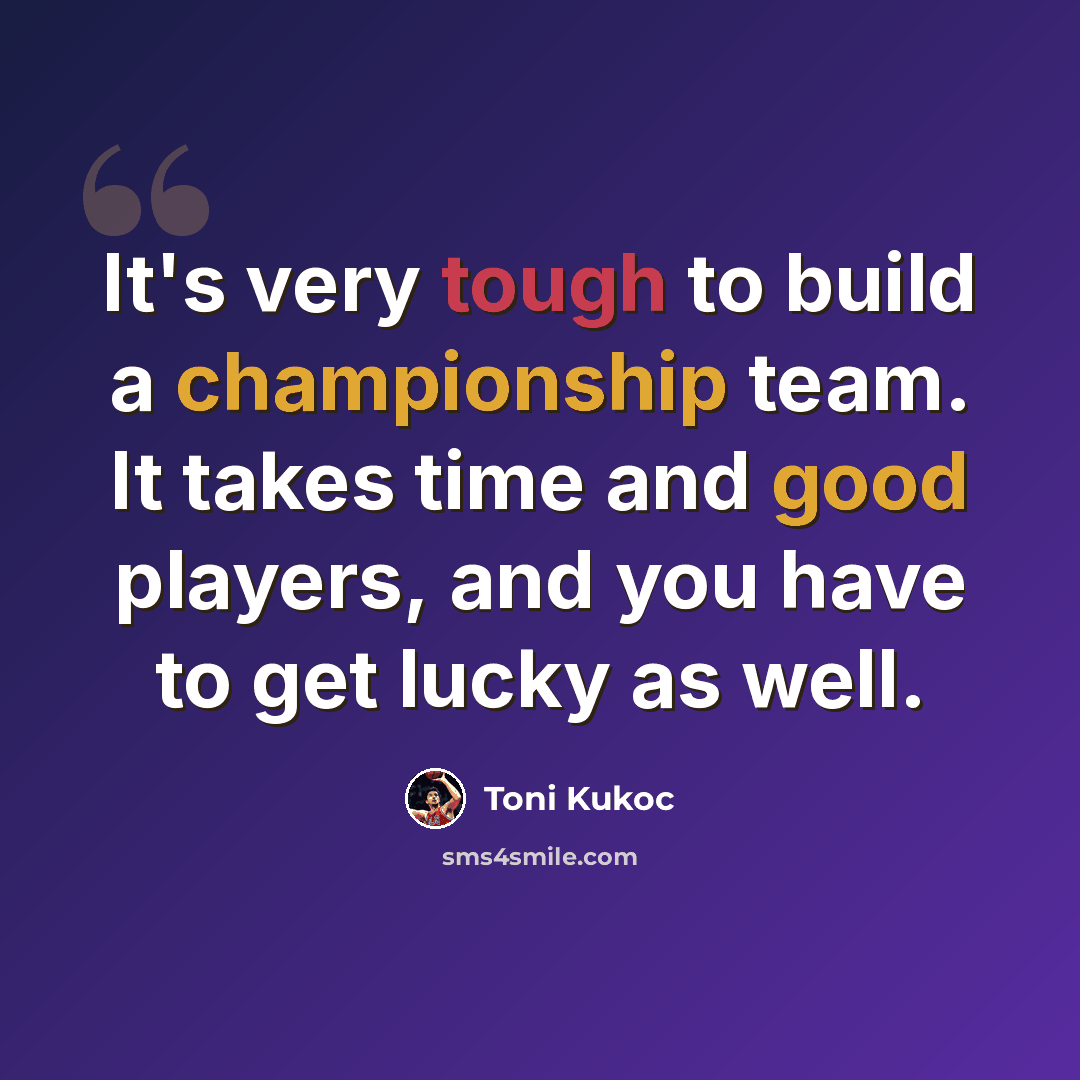 “It's very tough to build a championship team. It takes time and good players, and you have to get lucky as well.” quote by Toni Kukoc