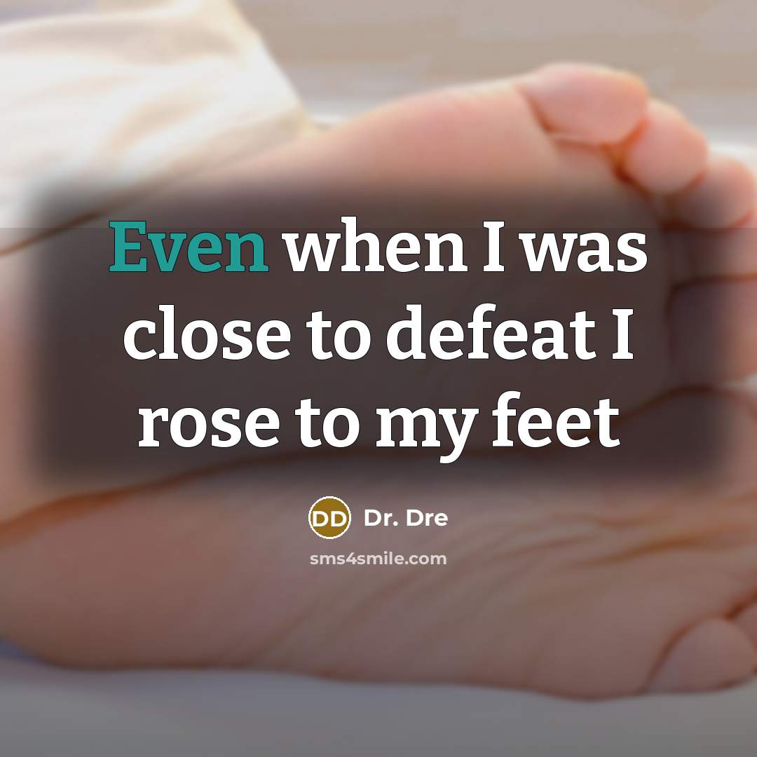 “Even when I was close to defeat I rose to my feet” quote by Dr. Dre