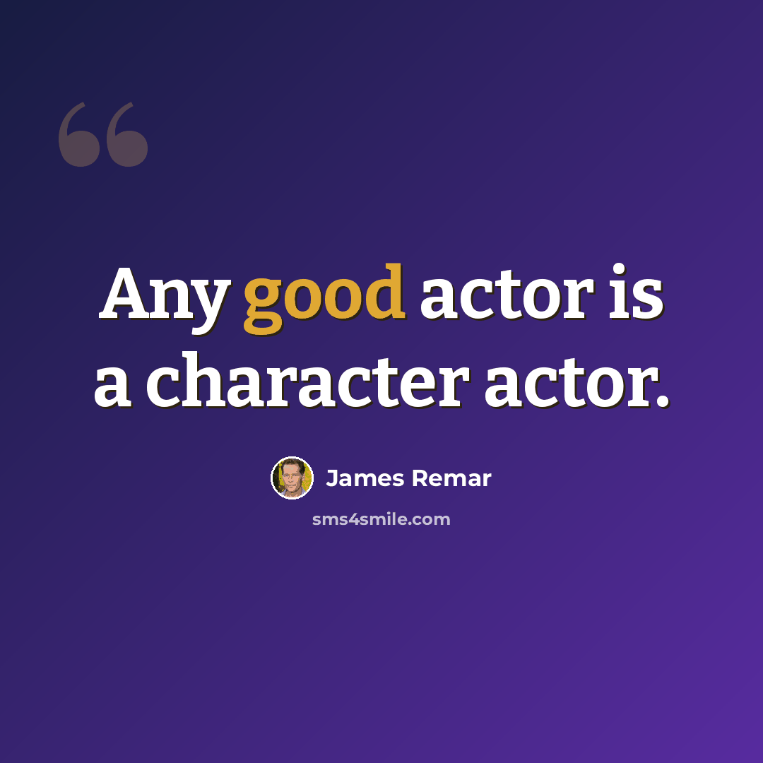 “Any good actor is a character actor.” quote by James Remar