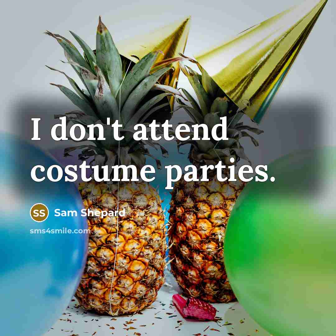 “I don't attend costume parties.” quote by Sam Shepard