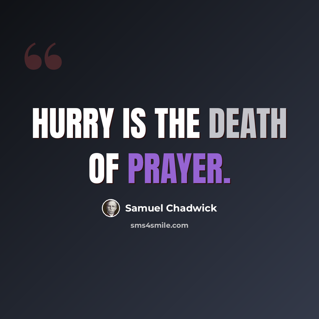 “Hurry is the death of Prayer.” quote by Samuel Chadwick