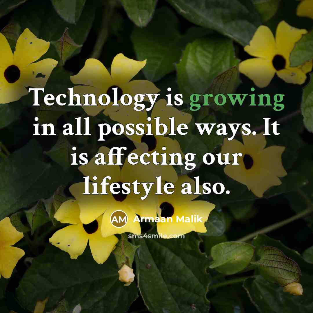 “Technology is growing in all possible ways. It is affecting our lifestyle also.” quote by Armaan Malik