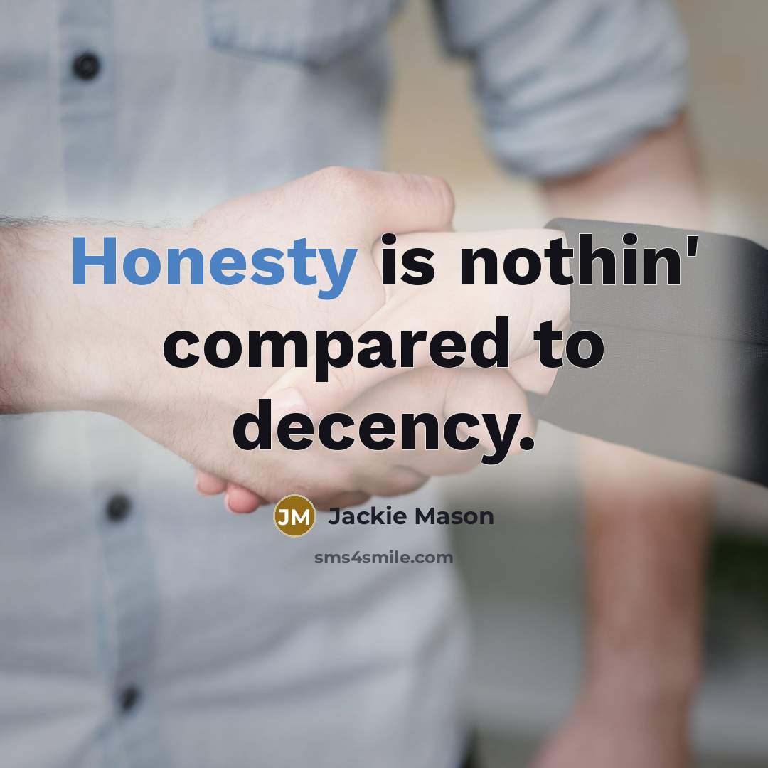“Honesty is nothin' compared to decency.” quote by Jackie Mason