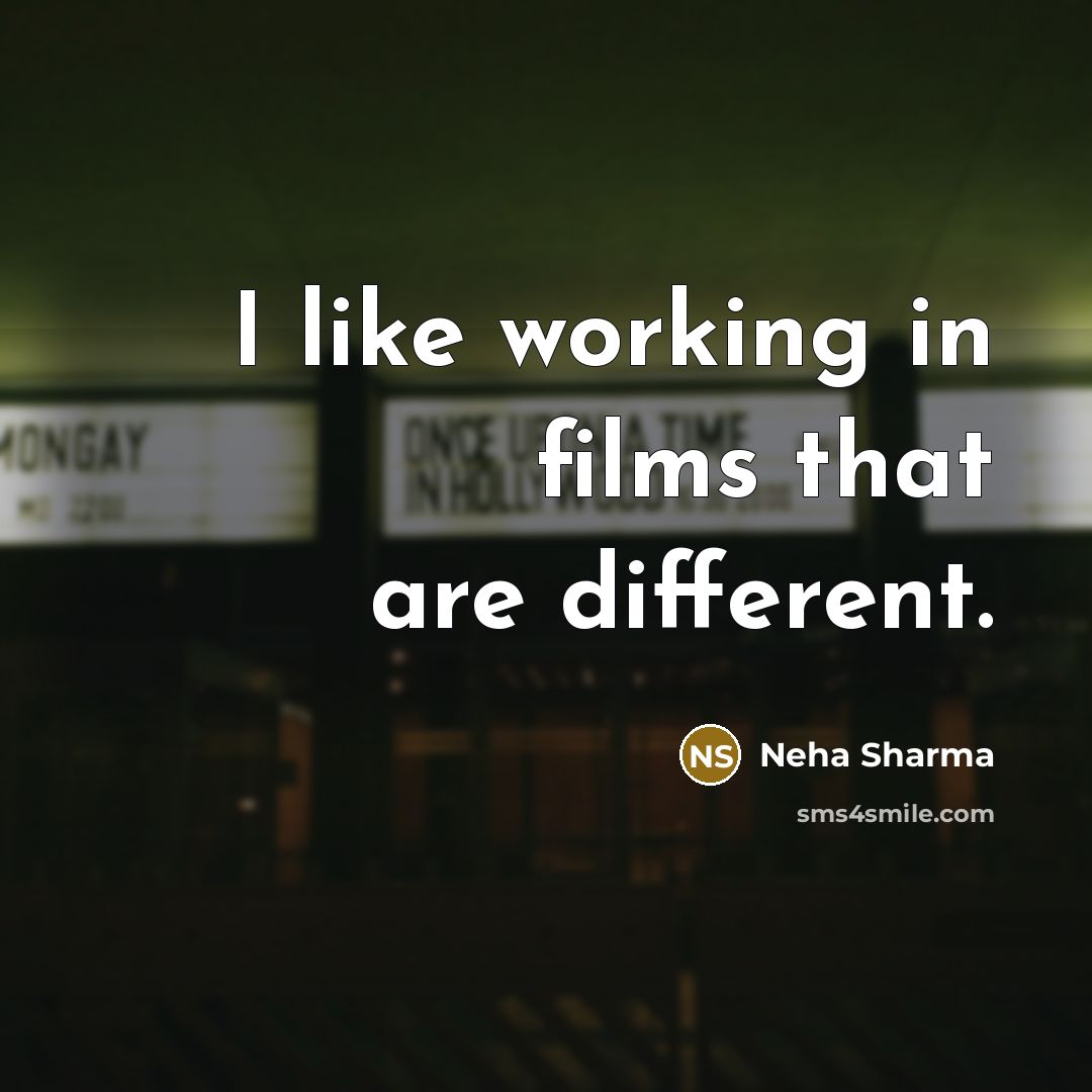 “I like working in films that are different.” quote by Neha Sharma