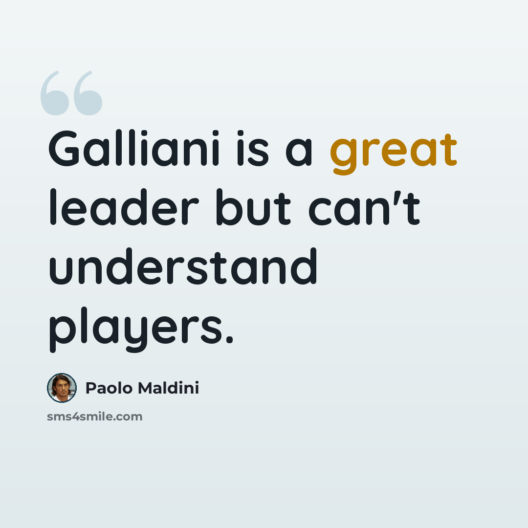 “Galliani is a great leader but can't understand players.” quote by Paolo Maldini